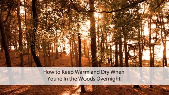 How to Keep Warm and Dry When You're in the Woods Overnight
